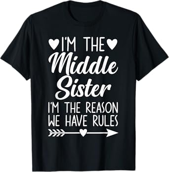 Middle Sister Funny I'm Reason We Have Rules Funny Sibling T-Shirt