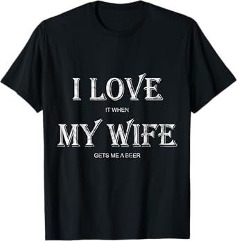Mens I Love My Wife Shirt: Funny Craft Beer Drinking T-Shirt Gift