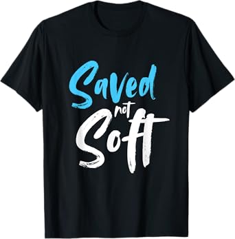 Saved Not Soft, Saved By Grace, Jesus, Christian T-Shirt
