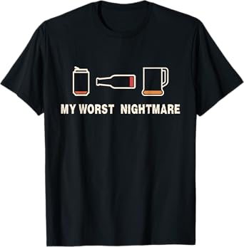 My Worst Nightmare Funny Drinking Needs Beer Low Battery T-Shirt