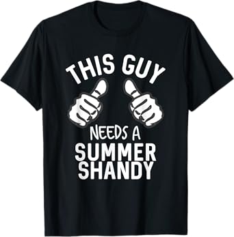 This Guy Needs A Summer Shandy Funny Shandy's Party Supplies Men Women T-Shirt