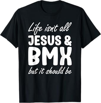 BMX for Men or Women I Love BMX and Jesus T-Shirt