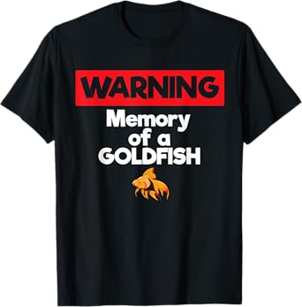 Warning Memory of a Goldfish Short Term Memory T-Shirt T-Shirt