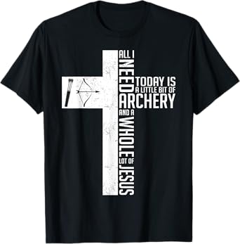 Need Archery Jesus Christian God Love Archer Funny Bow Bower T-Shirt