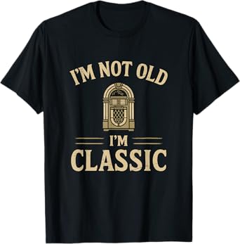 I'm Not Old I'm Classic Jukebox Funny Birthday T-Shirt