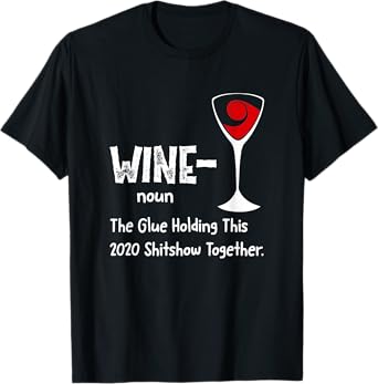Wine noun The Glue Holding This 2021 Shitshow Together T-Shirt