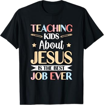 Teaching Kids About Jesus Is The Best Job Ever T-Shirt