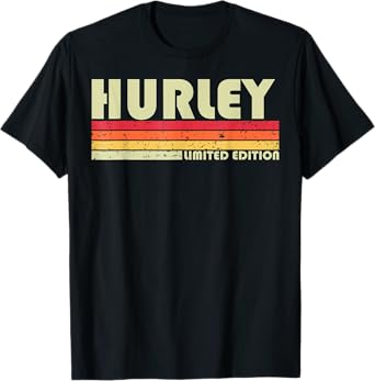 Hurley Funny Birthday for Men Women T-Shirt