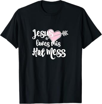 Jesus Loves This Hot Mess Funny T-Shirt T-Shirt