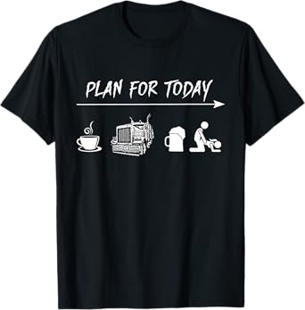 Plan For Today Coffee Trucking Beer Fuck TShirt T-Shirt