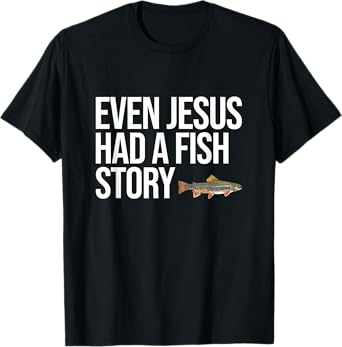 Even Jesus Had A Fish Story Brook Trout Funny Fishing T-Shirt