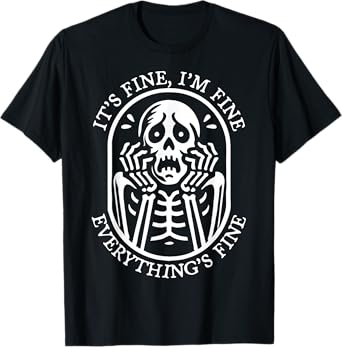 It's Fine I'm Fine Everything's Fine Halloween Skeleton T-Shirt