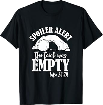 The Tomb Was Empty Jesus Spoiler Alert He is Risen Easter T-Shirt