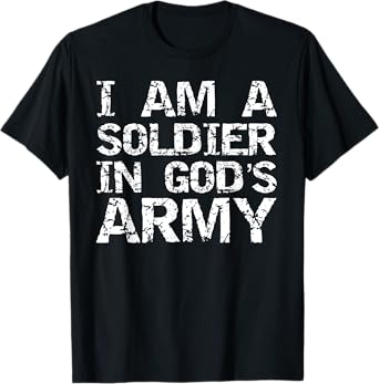 I Am a Soldier in God's Army Christian Faith Quote Gift T-Shirt