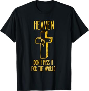 Heaven Don't Miss It For the World T-Shirt