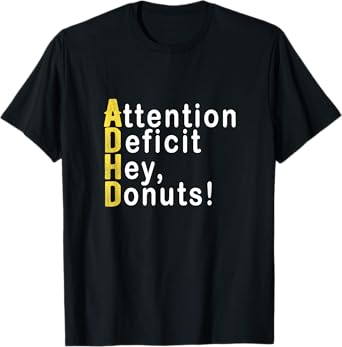 ATTENTION DEFICIT HEY, DONUTS FUNNY MEN WOMEN GIFT T-Shirt