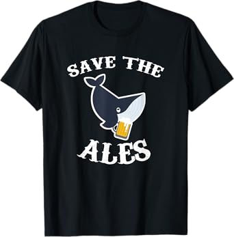 Save the Ales - Whales - Funny - Beer T Shirt T-Shirt