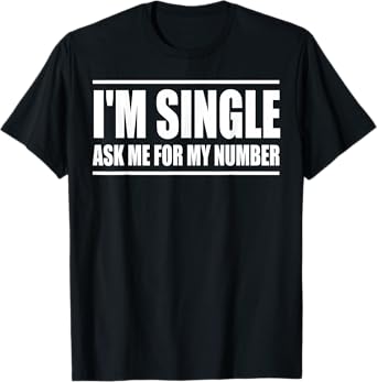 I'm Single Ask Me For My Number Funny Dating T-Shirt