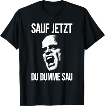 Sauf JETZT DU DUMME SAU X Alcohol Drinking Funny Choleric T-Shirt