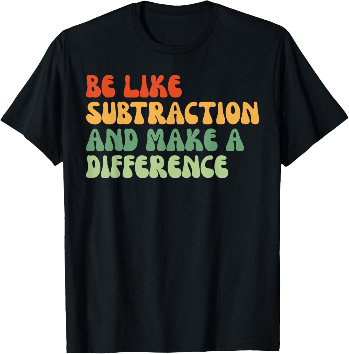 Be Like Subtraction And Make A Difference T-Shirt