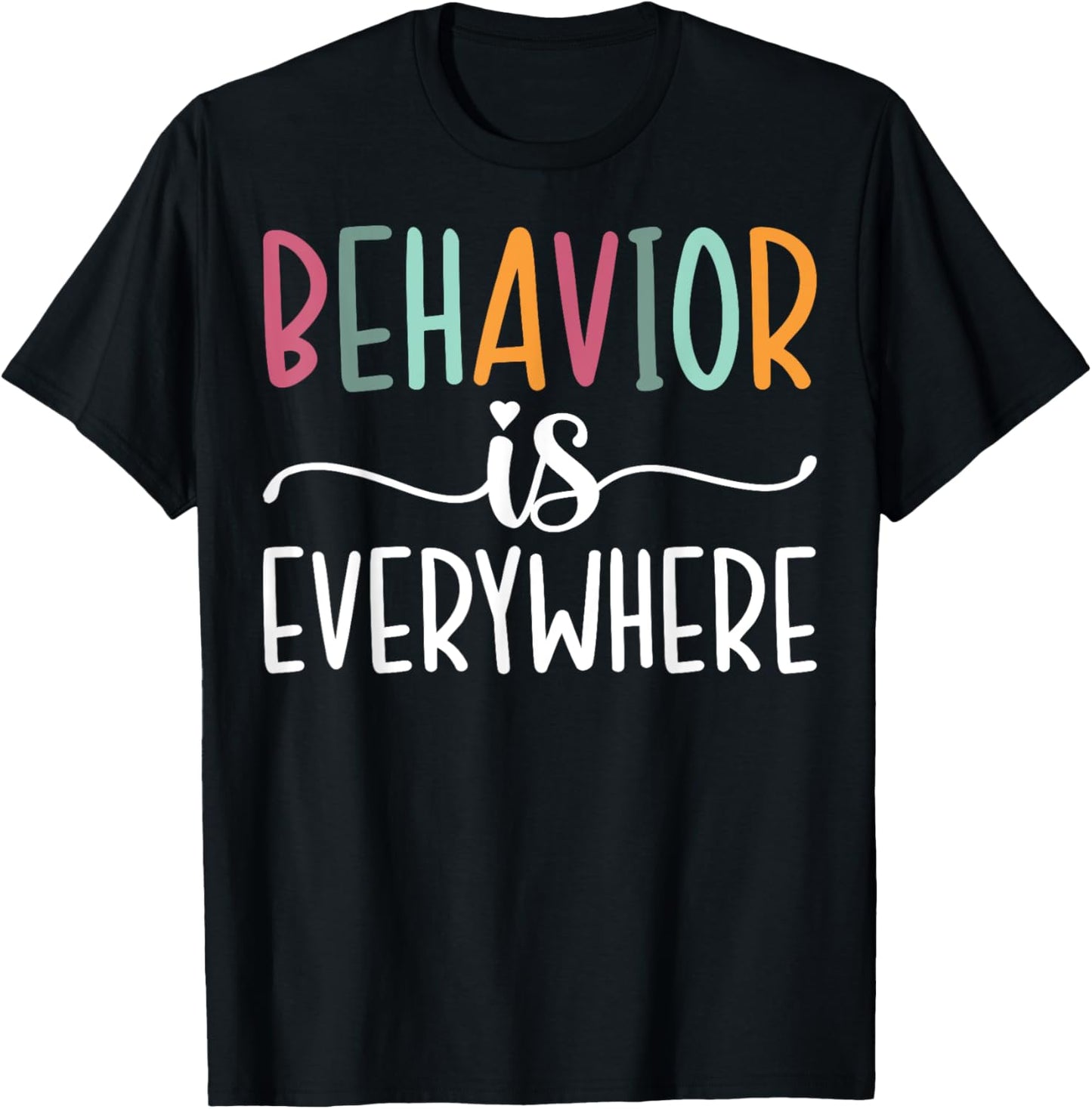 Behavior Is Everywhere Behavior Teacher Aba Therapist Support T-shirt by TeeBrew