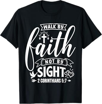 Walk By Faith Not By Sight Bible Verse 2 Corinthians 5:7 T-Shirt