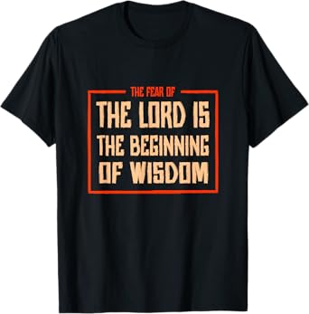 Proverbs 1 The fear of the LORD is the beginning of wisdom T-Shirt