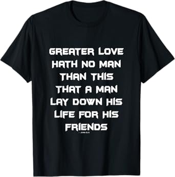 Greater Love Hath No Man Than This T-Shirt