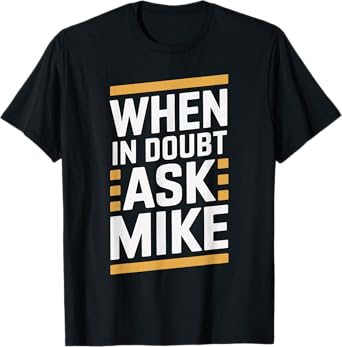 When in Doubt Ask MIKE T-Shirt Name MIKES T-Shirt