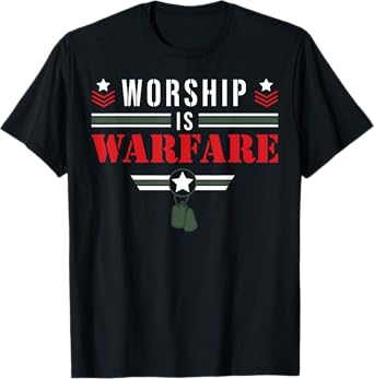 Worship Is Warfare - Military Christian Quote Praise Warrior T-Shirt