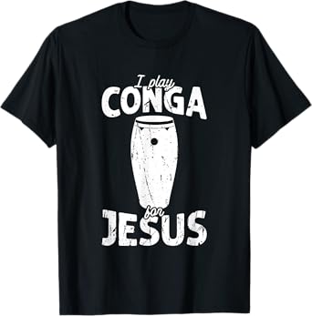 I play conga for jesus - conga T-Shirt