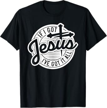 If I Got Jesus, I've Got It All T-Shirt