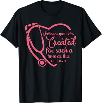 Esther 4-14 Nurse Stethoscope Bible Christian Religious T-Shirt