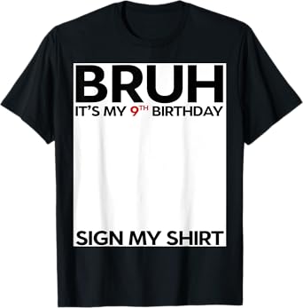 Bruh It's My 9th Birthday Sign My Shirt 9 Years Old Party T-Shirt