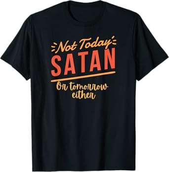 Not Today Satan Funny Christian Tee for Men, Women T-Shirt