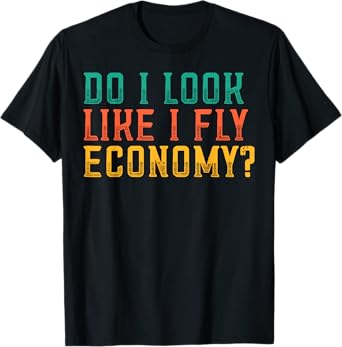 Do I Look Like I Fly Economy Funny Vintage Retro T-Shirt