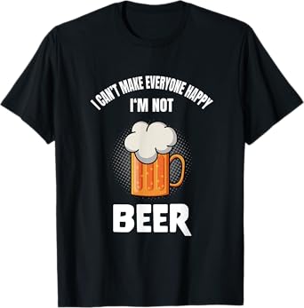 I Can’t Make Everyone Happy I’m Not Beer Funny Hops T-Shirt