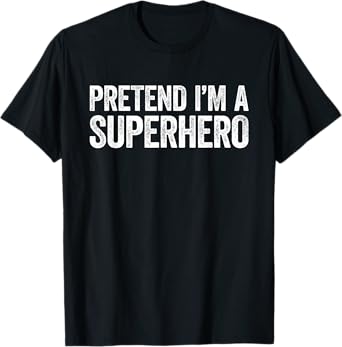 Pretend I'm A Superhero Shirt Adult Kids Matching Costume T-Shirt