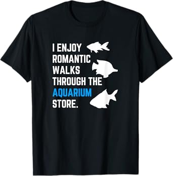 Romantic Walks Through Aquarium Funny Fish Keeping Fish Tank T-Shirt