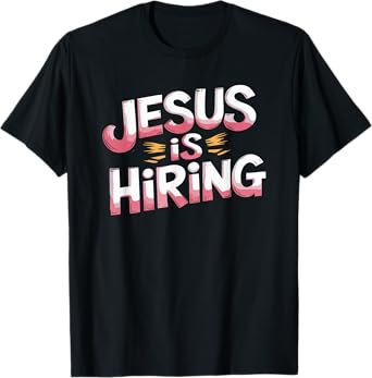 Jesus is Hiring Christian God Religious Faith T-Shirt