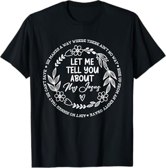 Let Me Tell You About My Jesus T-Shirt
