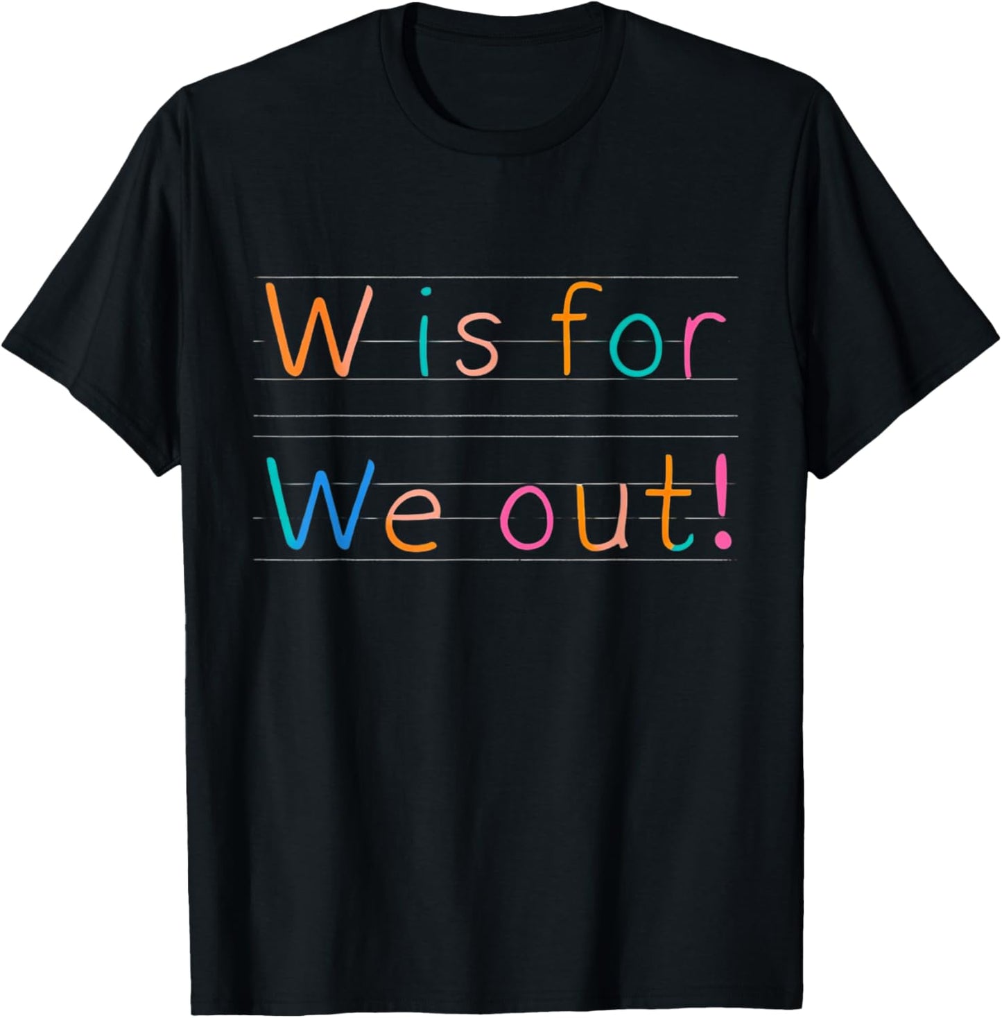 W Is For We Out Funny Last Day Of School Teacher T-Shirt