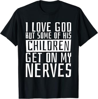 I Love God But Some Of His Children, Religious Christianity T-Shirt