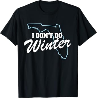 I Don't Do Winter Florida Snowbird T-Shirt