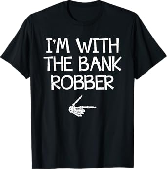 I'm With The Bank Robber Halloween Costume Couples Matching T-Shirt