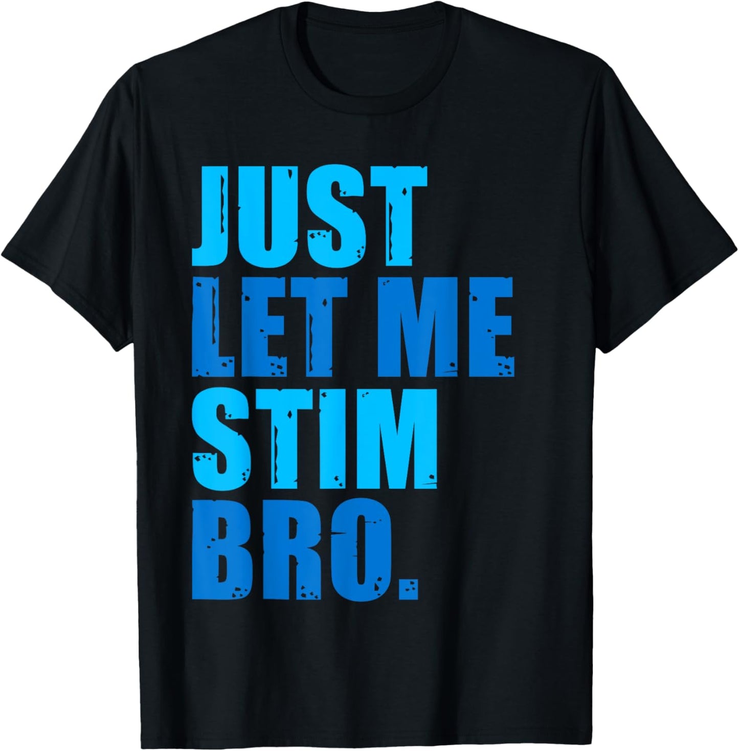 Just Let Me Stim Bro - Blue Autism Awareness For Kids & Men T-Shirt