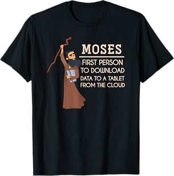 Moses First Person To Download Data Funny Holy Bible Prayer T-Shirt