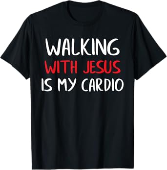 Walking with Jesus is My Cardio T-Shirt