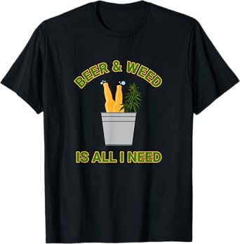 Beer & Weed Is All I Need Love Marijuana Beer Drinker T-Shirt