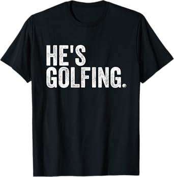 Vintage He's Golfing Funny T-Shirt